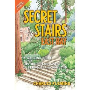 Secret Stairs: East Bay: A Walking Guide to the Historic Staircases of Berkeley